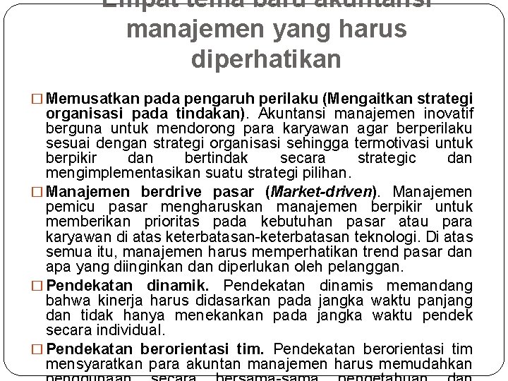 Empat tema baru akuntansi manajemen yang harus diperhatikan � Memusatkan pada pengaruh perilaku (Mengaitkan