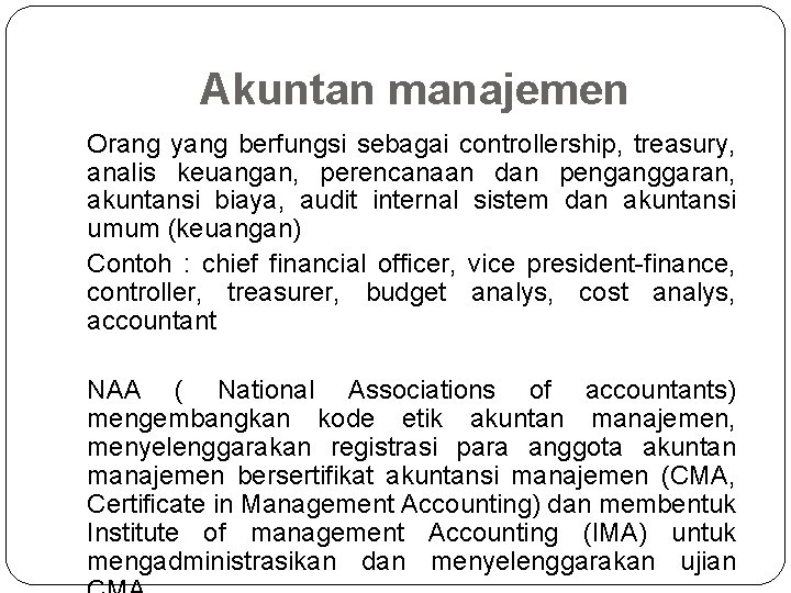 Akuntan manajemen Orang yang berfungsi sebagai controllership, treasury, analis keuangan, perencanaan dan penganggaran, akuntansi