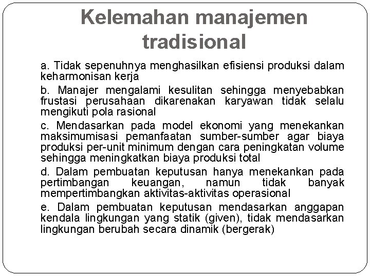 Kelemahan manajemen tradisional a. Tidak sepenuhnya menghasilkan efisiensi produksi dalam keharmonisan kerja b. Manajer