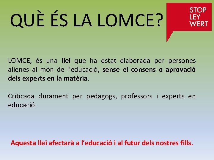 QUÈ ÉS LA LOMCE? LOMCE, és una llei que ha estat elaborada persones alienes