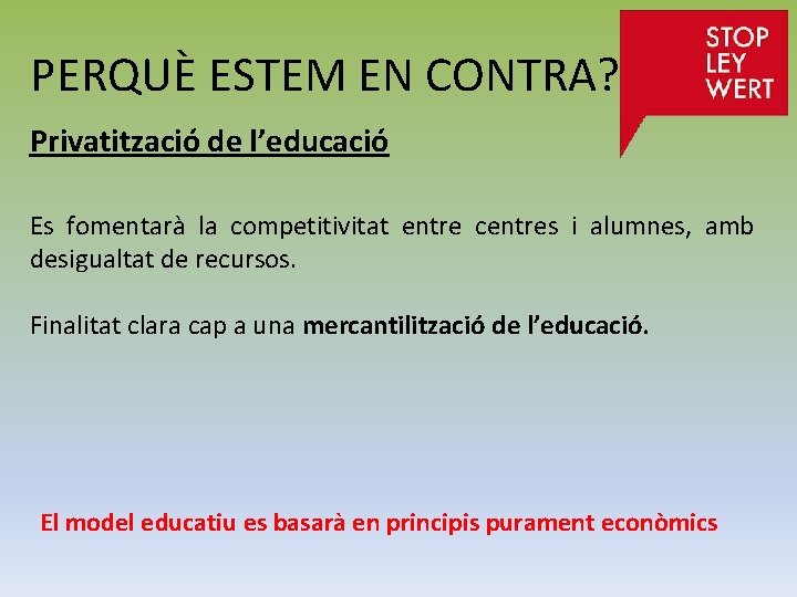 PERQUÈ ESTEM EN CONTRA? Privatització de l’educació Es fomentarà la competitivitat entre centres i