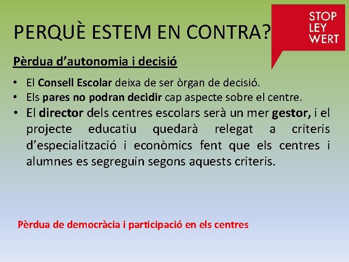 PERQUÈ ESTEM EN CONTRA? Pèrdua d’autonomia i decisió • El Consell Escolar deixa de