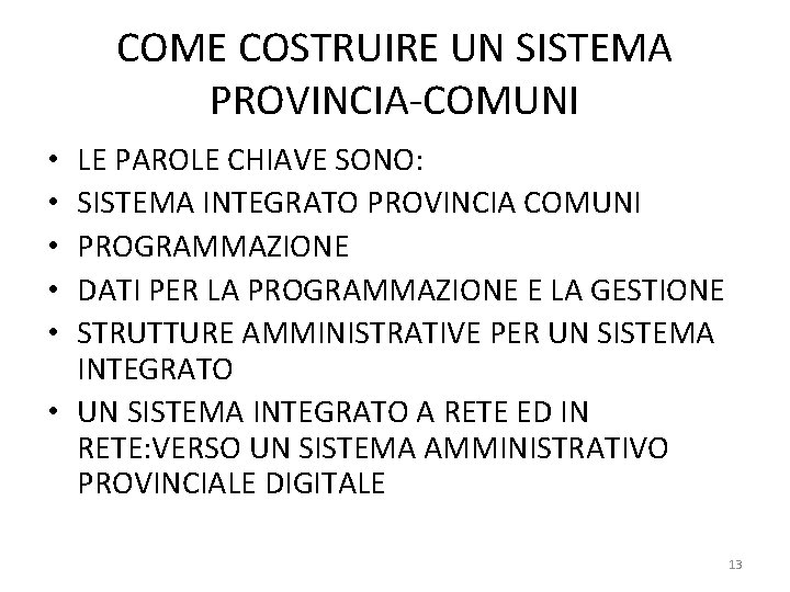 COME COSTRUIRE UN SISTEMA PROVINCIA-COMUNI LE PAROLE CHIAVE SONO: SISTEMA INTEGRATO PROVINCIA COMUNI PROGRAMMAZIONE