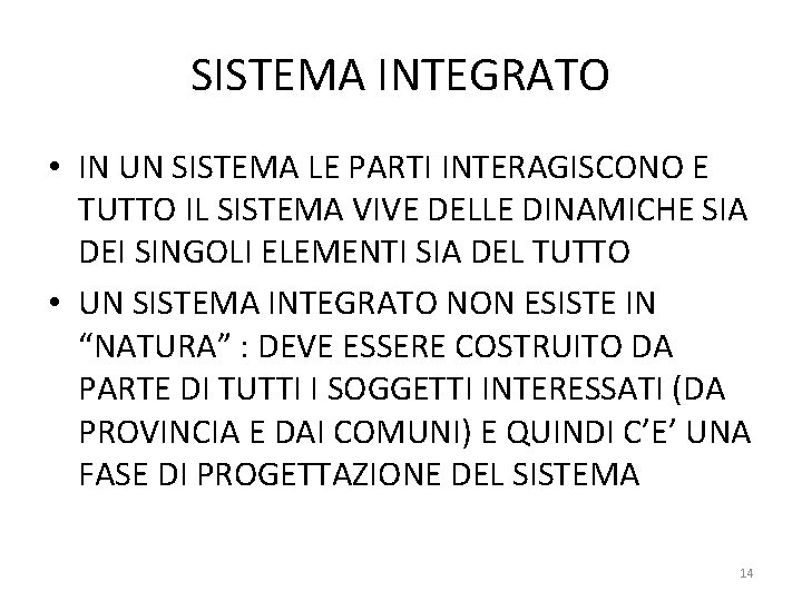 SISTEMA INTEGRATO • IN UN SISTEMA LE PARTI INTERAGISCONO E TUTTO IL SISTEMA VIVE