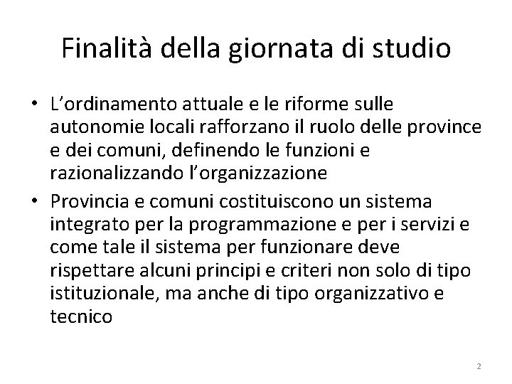 Finalità della giornata di studio • L’ordinamento attuale e le riforme sulle autonomie locali