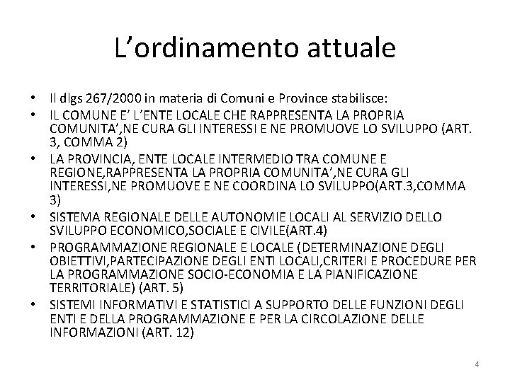 L’ordinamento attuale • Il dlgs 267/2000 in materia di Comuni e Province stabilisce: •