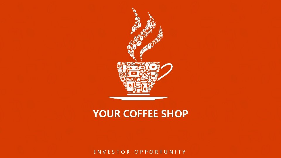 YOUR COFFEE SHOP INVESTOR OPPORTUNITY 