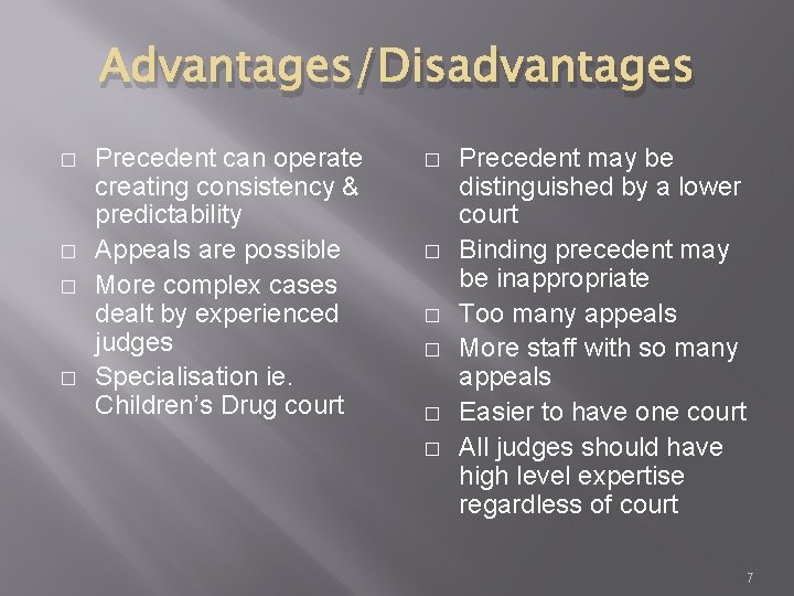 Advantages/Disadvantages � � Precedent can operate creating consistency & predictability Appeals are possible More