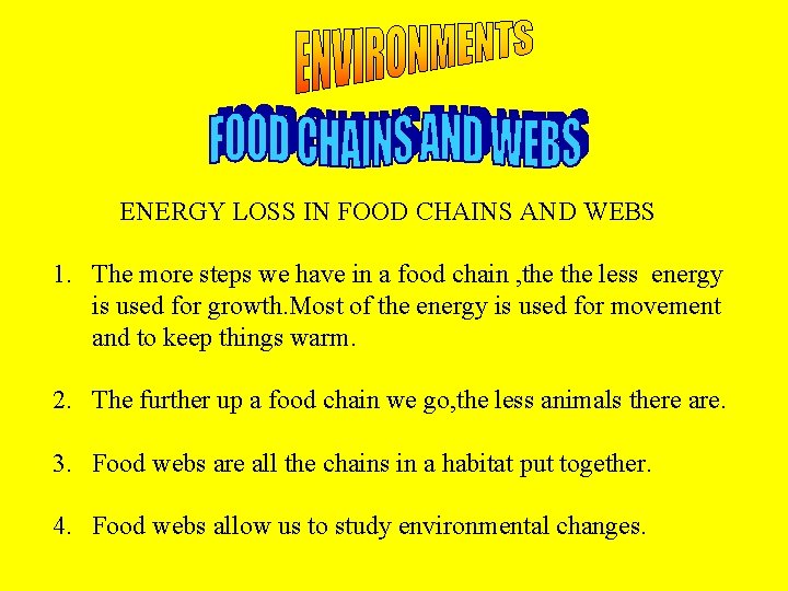 ENERGY LOSS IN FOOD CHAINS AND WEBS 1. The more steps we have in