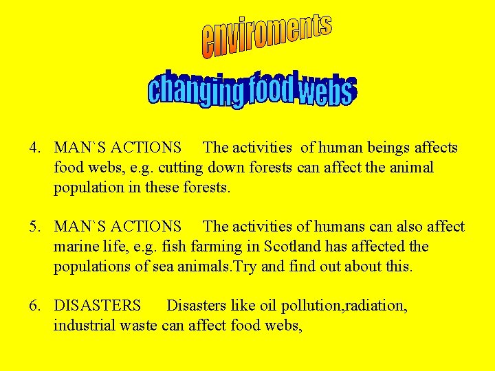 4. MAN`S ACTIONS The activities of human beings affects food webs, e. g. cutting