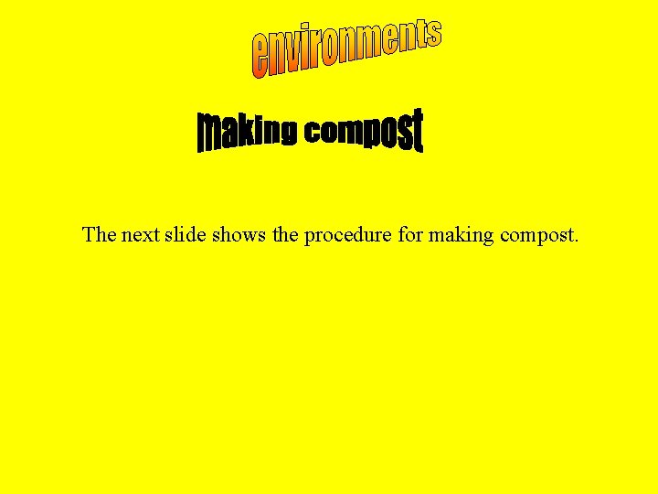 The next slide shows the procedure for making compost. 