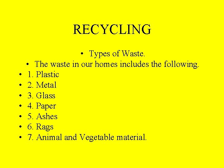 RECYCLING • • Types of Waste. • The waste in our homes includes the