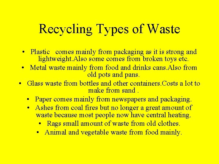 Recycling Types of Waste • Plastic comes mainly from packaging as it is strong