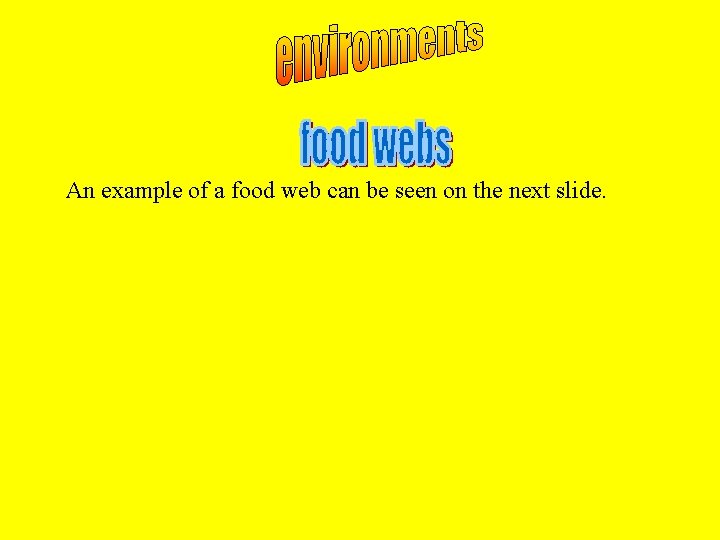 An example of a food web can be seen on the next slide. 