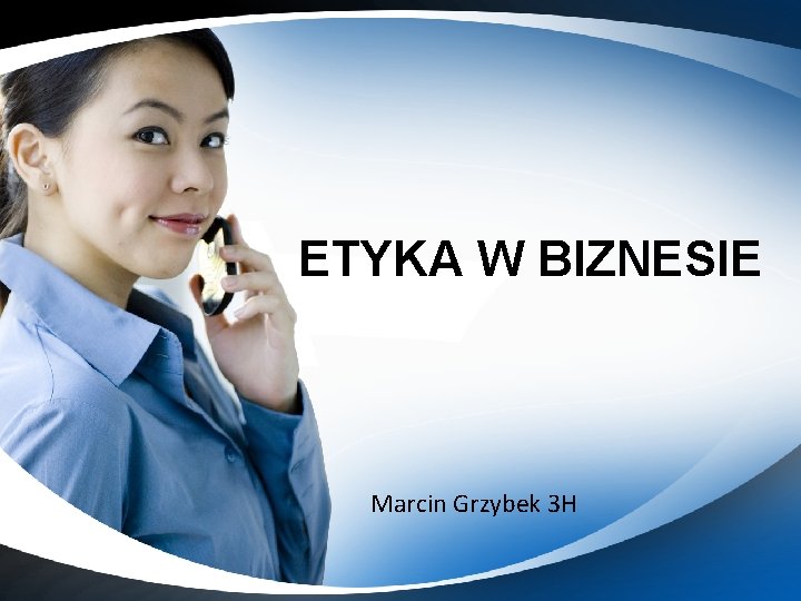 ETYKA W BIZNESIE Marcin Grzybek 3 H 