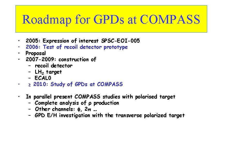 Roadmap for GPDs at COMPASS • • • 2005: Expression of interest SPSC-EOI-005 2006: