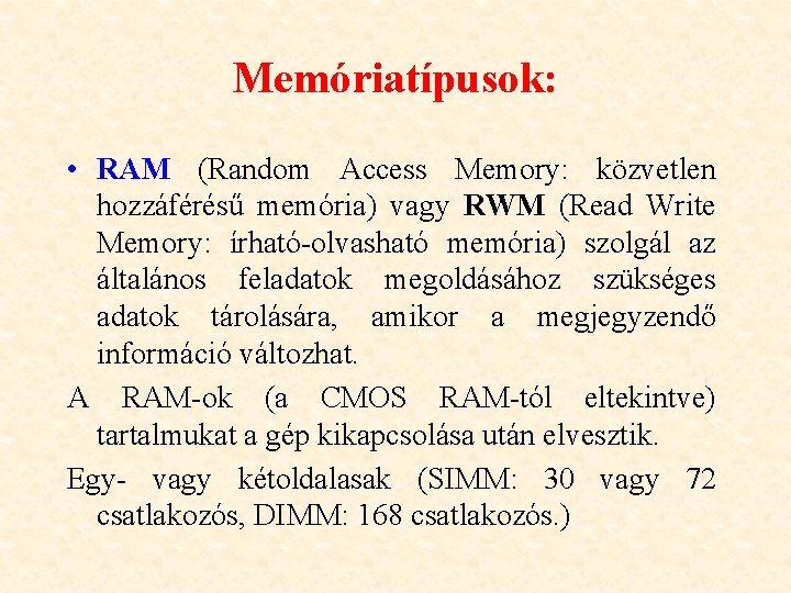 Memóriatípusok: • RAM (Random Access Memory: közvetlen hozzáférésű memória) vagy RWM (Read Write Memory: