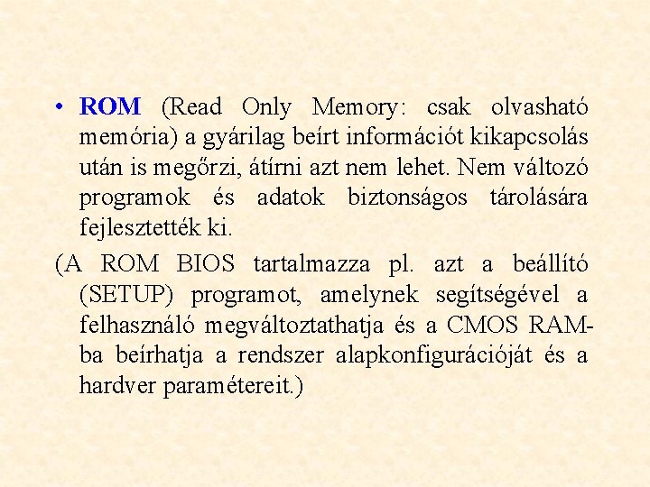  • ROM (Read Only Memory: csak olvasható memória) a gyárilag beírt információt kikapcsolás