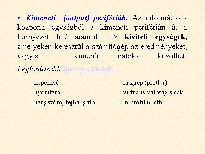  • Kimeneti (output) perifériák: Az információ a központi egységből a kimeneti periférián át