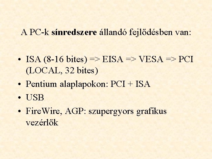 A PC-k sínredszere állandó fejlődésben van: • ISA (8 -16 bites) => EISA =>