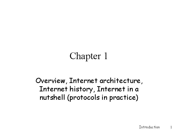 Chapter 1 Overview, Internet architecture, Internet history, Internet in a nutshell (protocols in practice)