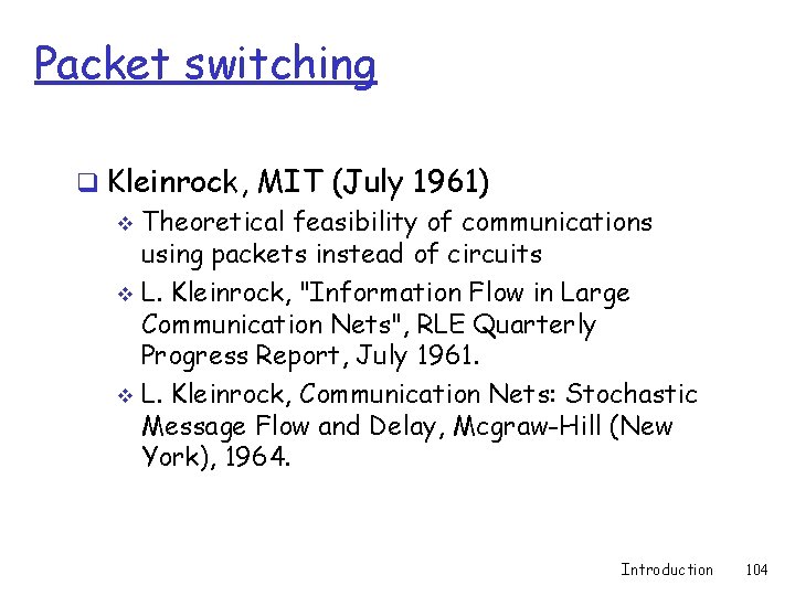 Packet switching q Kleinrock, MIT (July 1961) v Theoretical feasibility of communications using packets