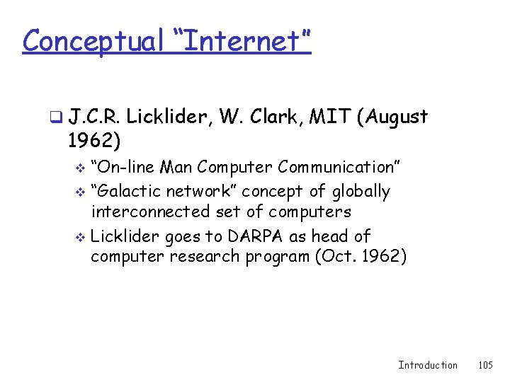 Conceptual “Internet” q J. C. R. Licklider, W. Clark, MIT (August 1962) “On-line Man