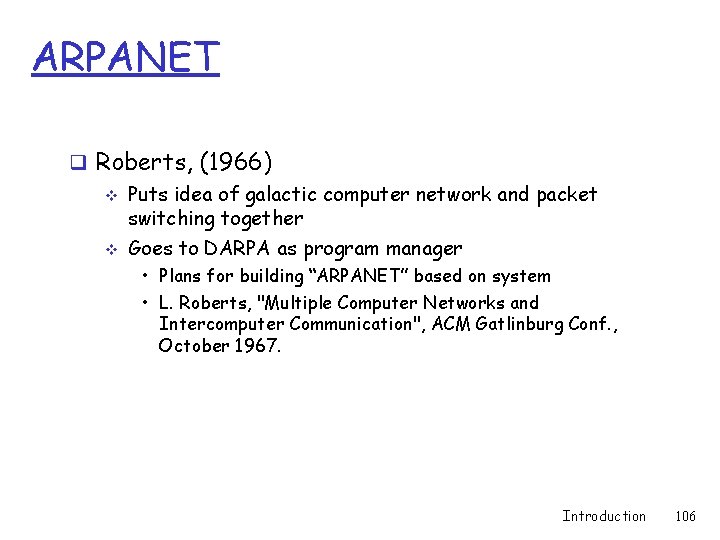 ARPANET q Roberts, (1966) v Puts idea of galactic computer network and packet switching