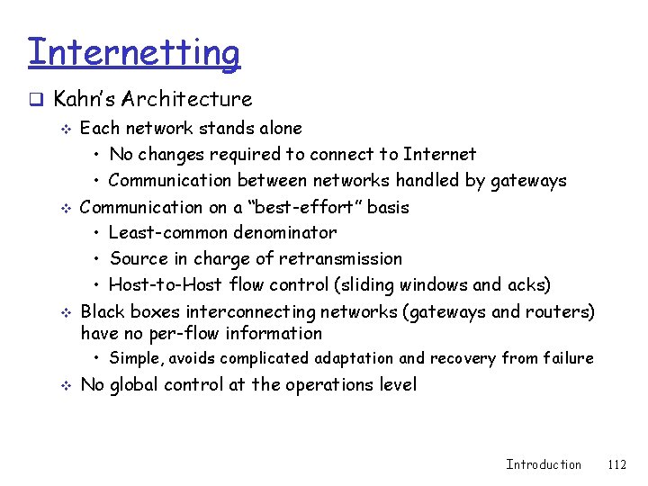 Internetting q Kahn’s Architecture v Each network stands alone • No changes required to