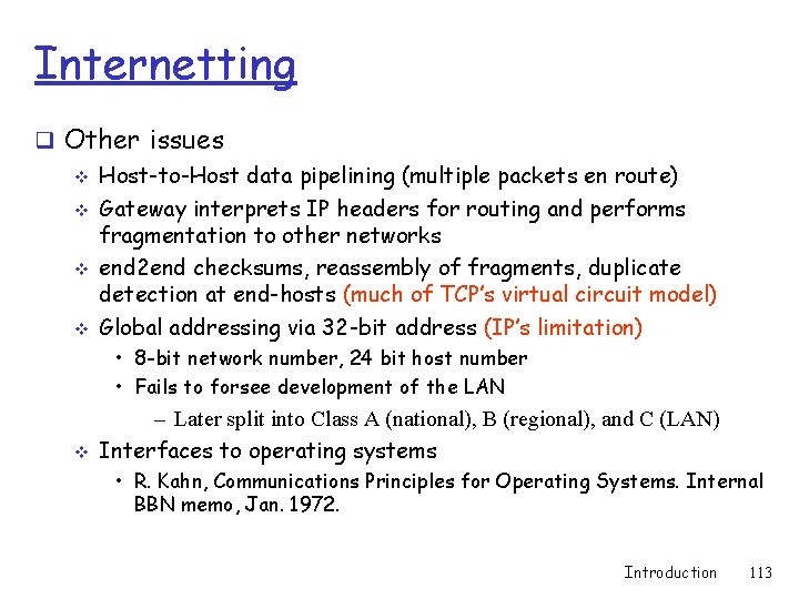 Internetting q Other issues v Host-to-Host data pipelining (multiple packets en route) v Gateway
