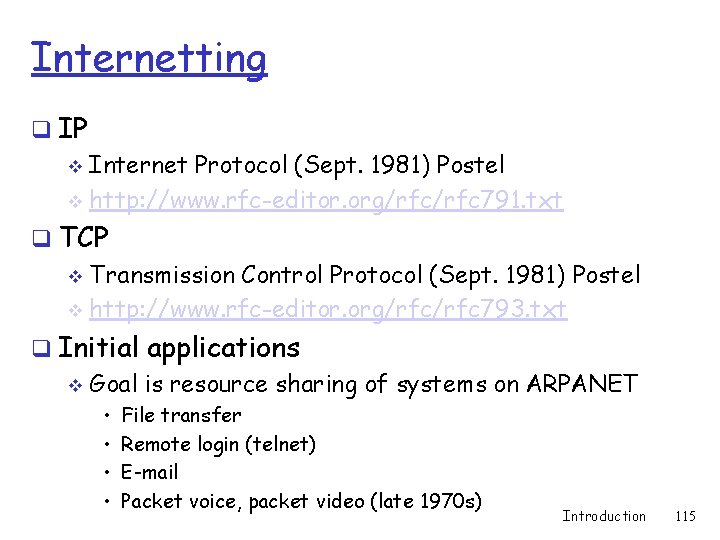 Internetting q IP Internet Protocol (Sept. 1981) Postel v http: //www. rfc-editor. org/rfc 791.