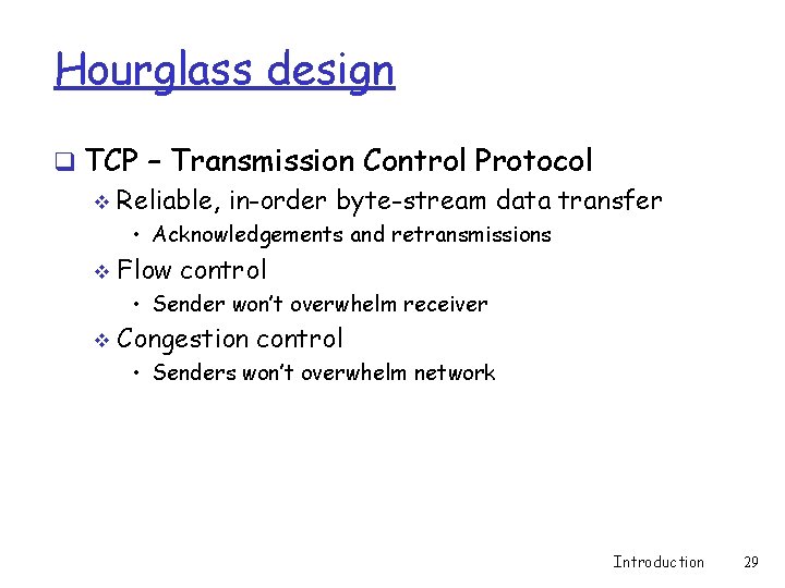 Hourglass design q TCP – Transmission Control Protocol v Reliable, in-order byte-stream data transfer