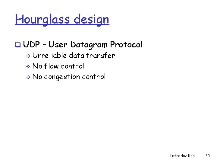 Hourglass design q UDP – User Datagram Protocol v Unreliable data transfer v No