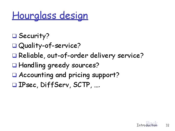 Hourglass design q Security? q Quality-of-service? q Reliable, out-of-order delivery service? q Handling greedy