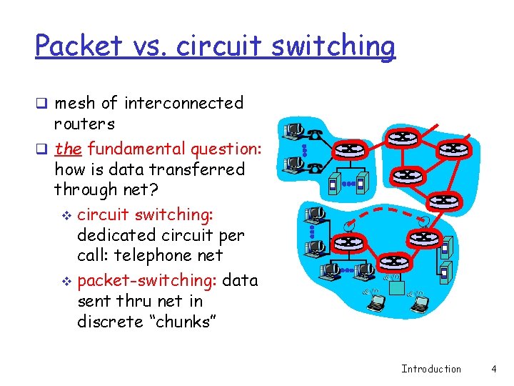 Packet vs. circuit switching q mesh of interconnected routers q the fundamental question: how