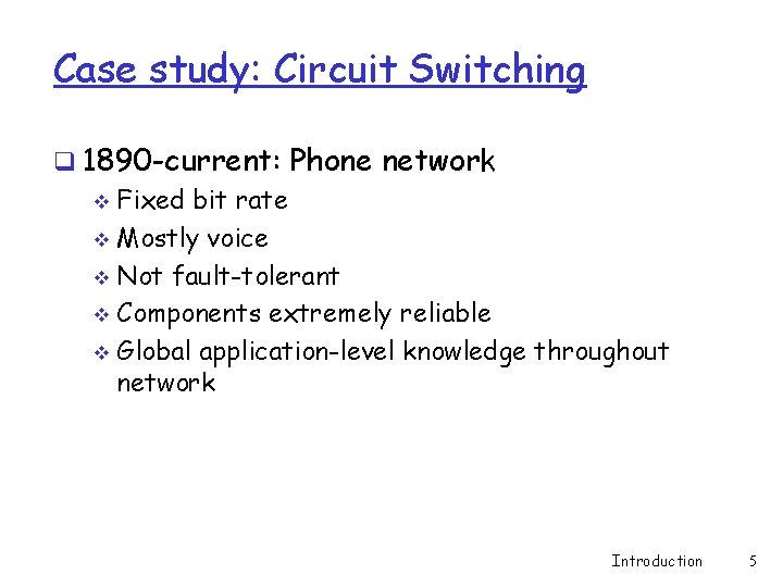 Case study: Circuit Switching q 1890 -current: Phone network v Fixed bit rate v