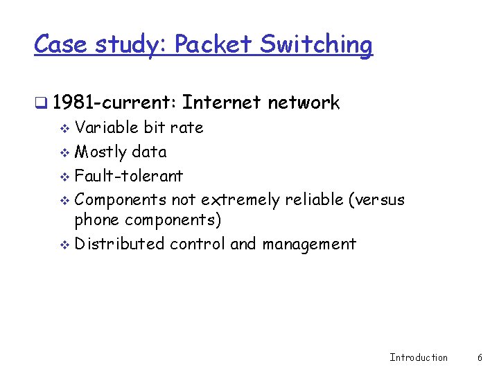 Case study: Packet Switching q 1981 -current: Internet network v Variable bit rate v