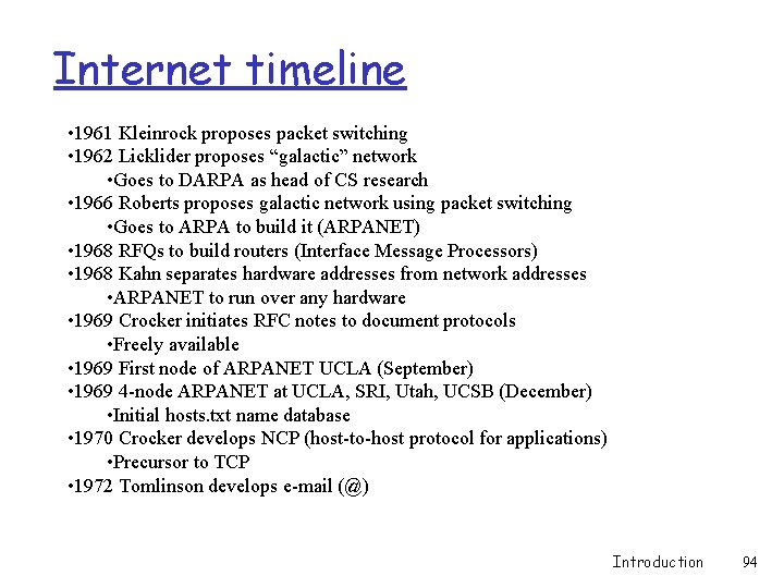 Internet timeline • 1961 Kleinrock proposes packet switching • 1962 Licklider proposes “galactic” network