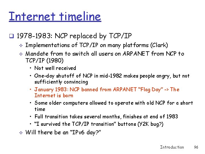 Internet timeline q 1978 -1983: NCP replaced by TCP/IP v Implementations of TCP/IP on
