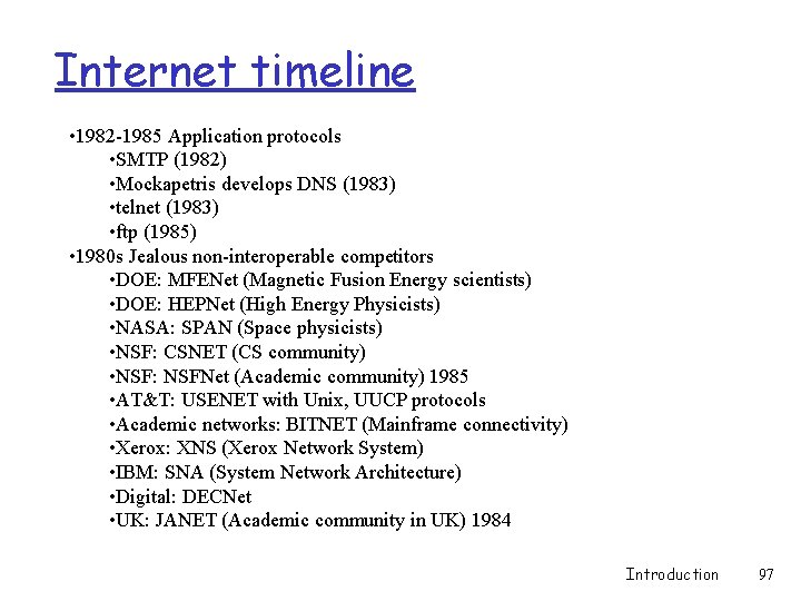 Internet timeline • 1982 -1985 Application protocols • SMTP (1982) • Mockapetris develops DNS