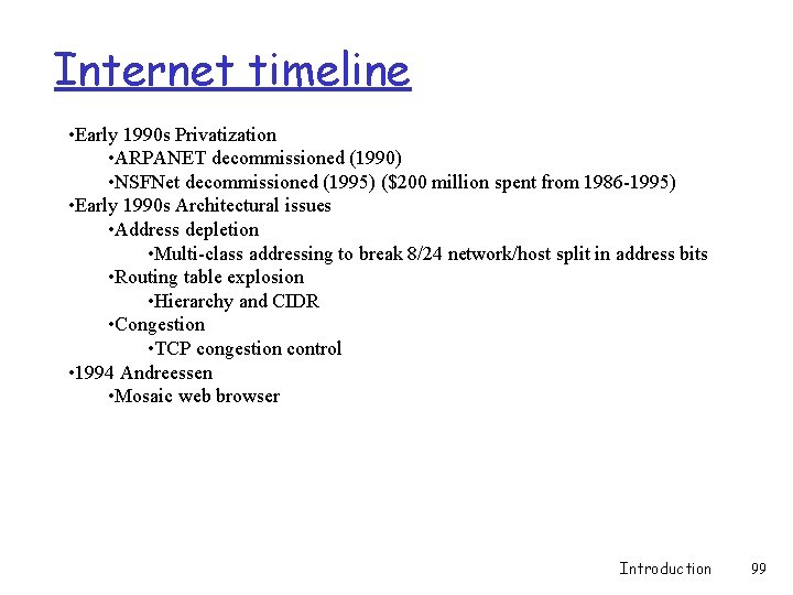 Internet timeline • Early 1990 s Privatization • ARPANET decommissioned (1990) • NSFNet decommissioned