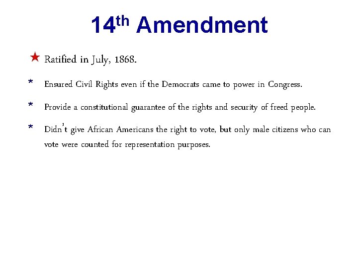 14 th Amendment « Ratified in July, 1868. * Ensured Civil Rights even if