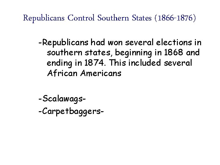 Republicans Control Southern States (1866 -1876) -Republicans had won several elections in southern states,