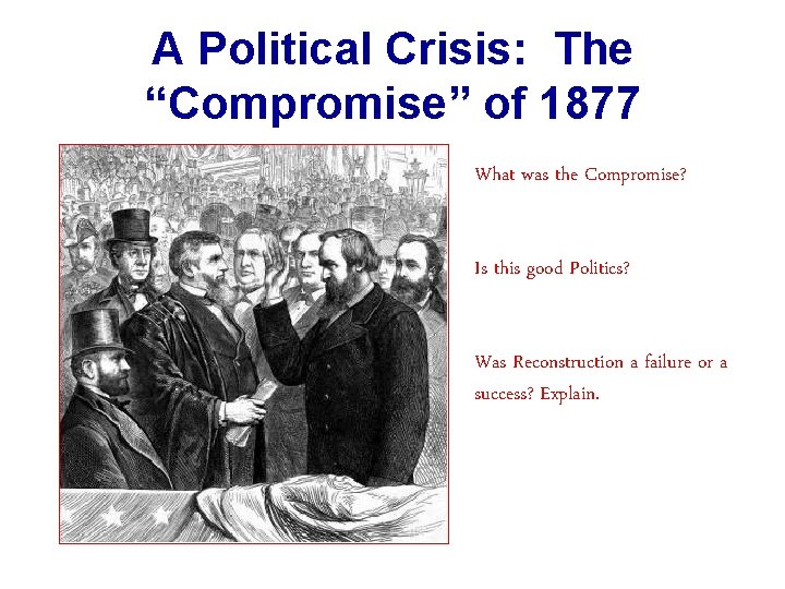 A Political Crisis: The “Compromise” of 1877 What was the Compromise? Is this good