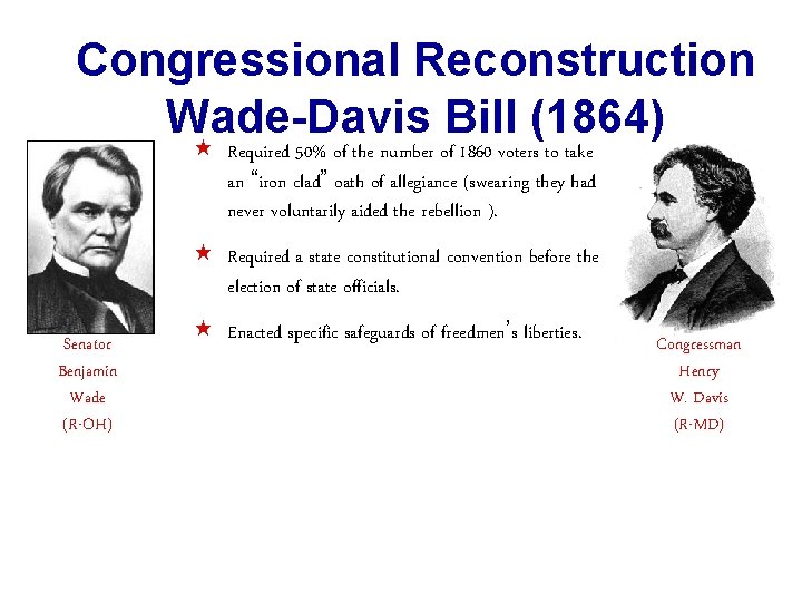 Congressional Reconstruction Wade-Davis Bill (1864) « Required 50% of the number of 1860 voters