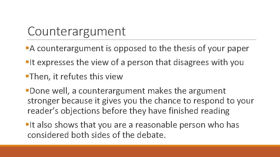 Counterargument §A counterargument is opposed to thesis of your paper §It expresses the view