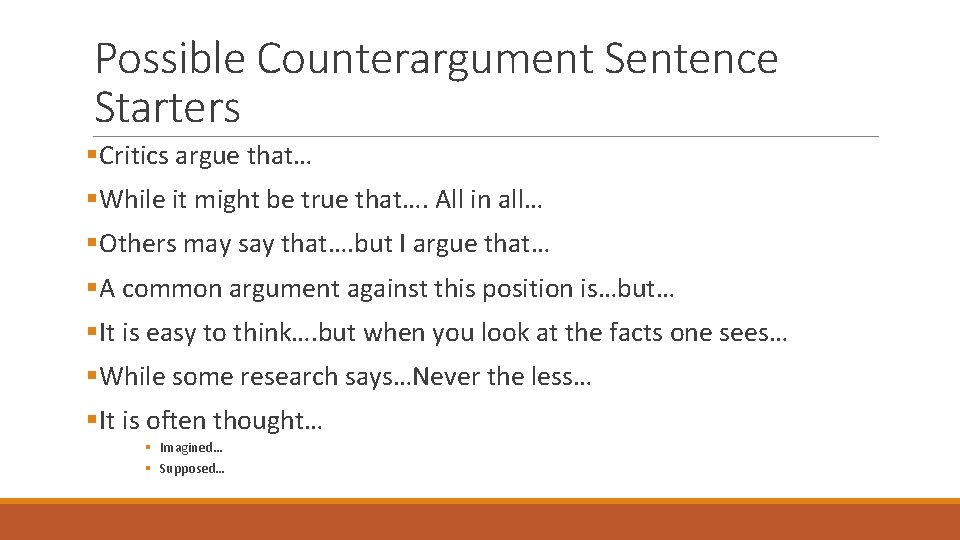 Possible Counterargument Sentence Starters §Critics argue that… §While it might be true that…. All