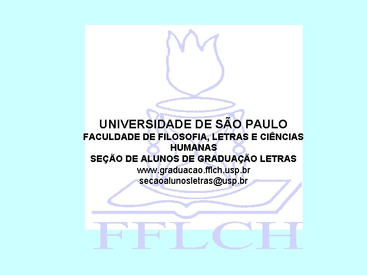 UNIVERSIDADE DE SÃO PAULO FACULDADE DE FILOSOFIA, LETRAS E CIÊNCIAS HUMANAS SEÇÃO DE ALUNOS