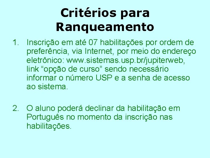 Critérios para Ranqueamento 1. Inscrição em até 07 habilitações por ordem de preferência, via