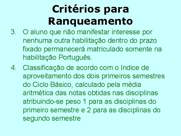 Critérios para Ranqueamento 3. O aluno que não manifestar interesse por nenhuma outra habilitação